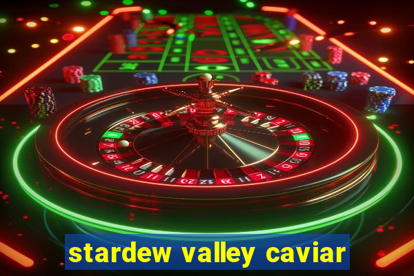 stardew valley caviar